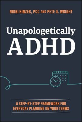 Unapologetically ADHD : A Step-By-Step Framework for Everyday Planning on Your Terms