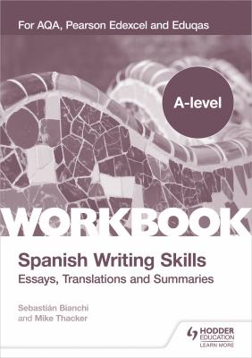 A-Level Spanish Writing Skills: Essays, Translations and Summaries : For AQA, Pearson Edexcel and Eduqas