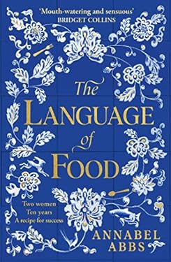 The Language of Food : "Mouth-Watering and Sensuous, a Real Feast for the Imagination" BRIDGET COLLINS