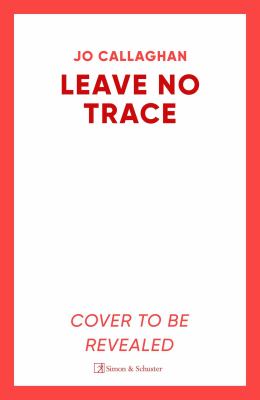 Leave No Trace : The New Thriller from the Author of BBC 2's Between the Covers Pick in the Blink of an Eye