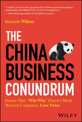 The China Business Conundrum : Ensure That Win-Win Doesn't Mean Western Companies Lose Twice
