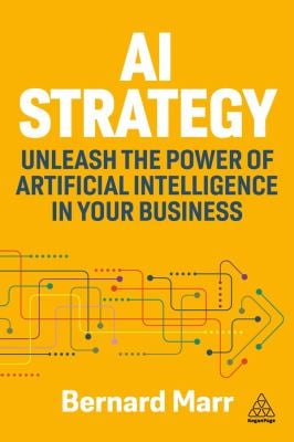 Ai Strategy : Unleash the Power of Artificial Intelligence in Your Business