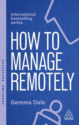 How to Manage Remotely : Work Effectively, No Matter Where You Are
