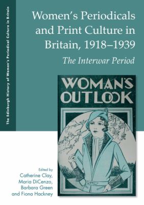 Women's Periodicals and Print Culture in Britain, 1918-1939 : The Interwar Period