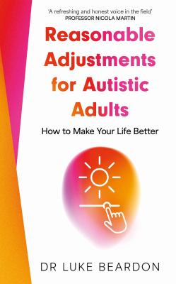 Reasonable Adjustments for Autistic Adults : How to Make Your Life Better