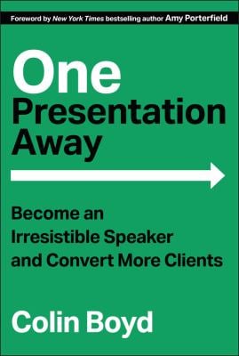 One Presentation Away : Become an Irresistible Speaker and Convert More Clients