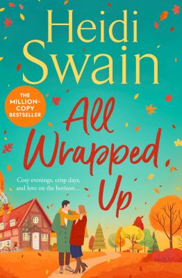 All Wrapped Up : The Brand-New Uplifting and Completely Heart-warming Seasonal Romance from the Sunday Times Bestseller