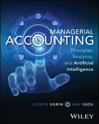 Managerial Accounting : Principles, Analytics, and Artificial Intelligence