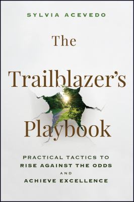 The Trailblazer's Playbook : Practical Tactics to Rise Against the Odds and Achieve Excellence