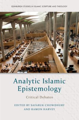 Analytic Islamic Epistemology : Critical Debates
