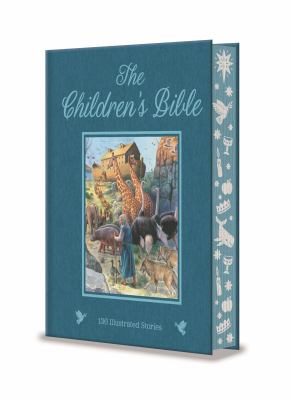 The Children's Bible : 138 Illustrated Stories from the Old and New Testaments
