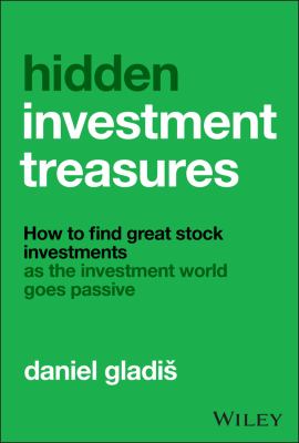 Hidden Investment Treasures : How to Find Great Stock Investments As the Investment World Goes Passive