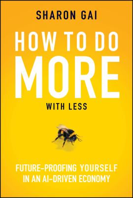 How to Do More with Less : Future-Proofing Yourself in an AI-Driven Economy