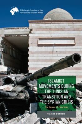 Islamist Movements During the Tunisian Transition and Syrian Crisis : The Power of Practices