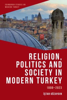 Religion, Politics and Society in Modern Turkey : 1808-2023