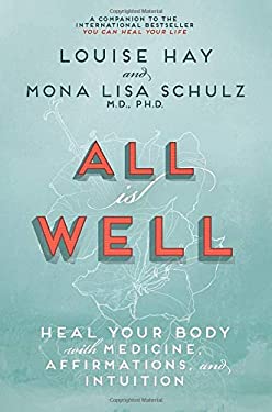 All Is Well : Heal Your Body with Medicine, Affirmations, and Intuition