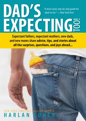 Dad's Expecting Too : Expectant Fathers, Expectant Mothers, New Dads and New Moms Share Advice, Tips and Stories about All the Surprises, Questions an