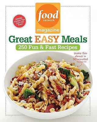 Food Network Magazine Great Easy Meals : 250 Fun and Fast Recipes