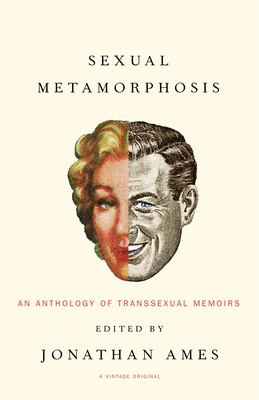 Sexual Metamorphosis : An Anthology of Transsexual Memoirs