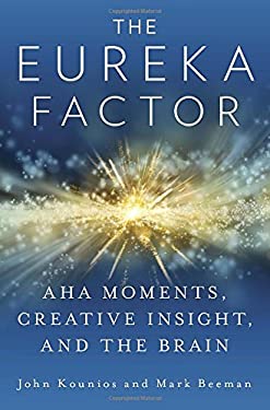 The Eureka Factor : Aha Moments, Creative Insight, and the Brain