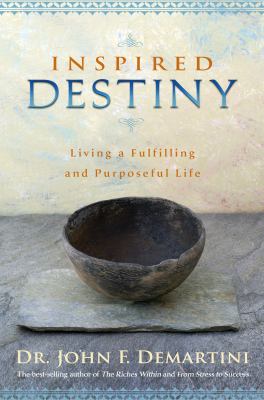 Inspired Destiny : Living a Fulfilling and Purposeful Life