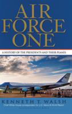 Air Force One : A History of the Presidents and Their Planes