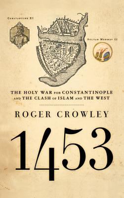 1453 : The Holy War for Constantinople and the Clash of Islam and the West