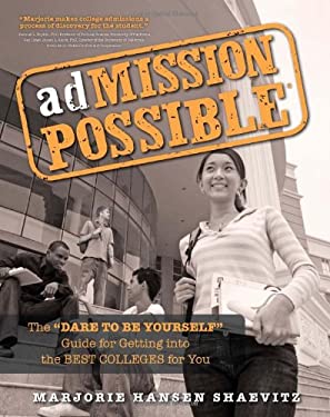 AdMISSION POSSIBLE : The Dare to Be Yourself Guide for Getting into the Best Colleges for You