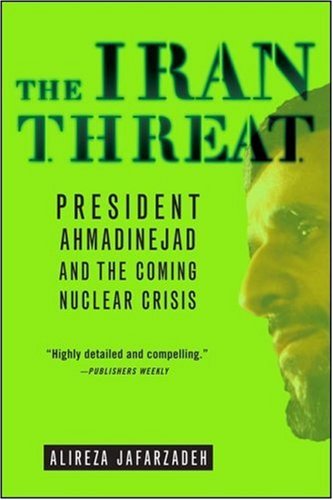 The Iran Threat : President Ahmadinejad and the Coming Nuclear Crisis
