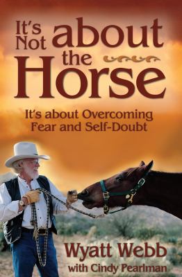 It's Not about the Horse : It's about Overcoming Fear and Self-Doubt