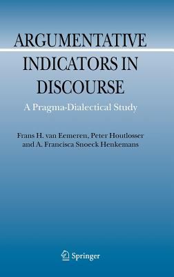 Argumentative Indicators in Discourse : A Pragma-Dialectical Study