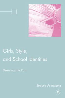 Girls, Style, and School Identities : Dressing the Part