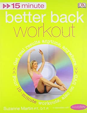 Better Back Workout : Get Real Results Anytime, Anywhere Four 15-Minute Workouts