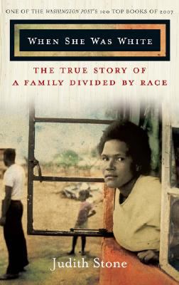 When She Was White : The True Story of a Family Divided by Race