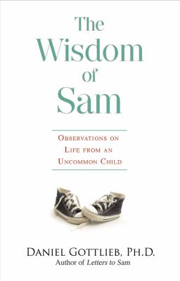 The Wisdom of Sam : Observation on Life from an Uncommon Child