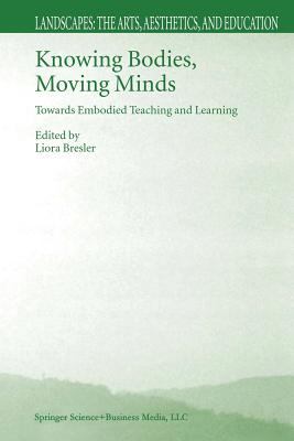 Knowing Bodies, Moving Minds : Towards Embodied Teaching and Learning