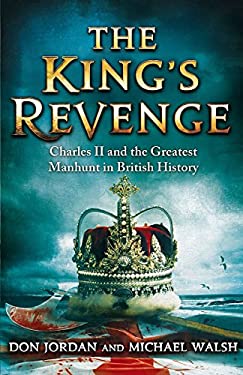 The King's Revenge : Charles II and the Greatest Manhunt in British History