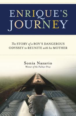 Enrique's Journey : The True Story of a Boy's Determined to Reunite with His Mother