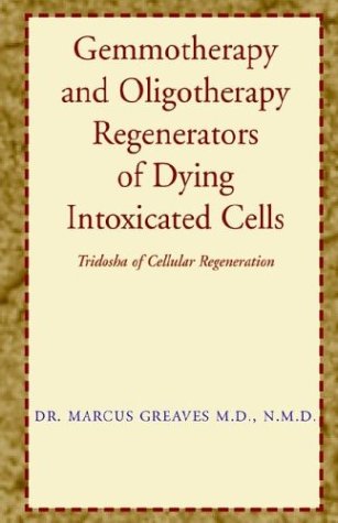 Gemmotherapy and Oligotherapy Regenerators of Dying Intoxicated Cells : Tridosha of Cellular Regeneration