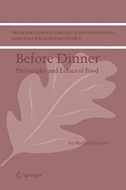 Before Dinner : Philosophy and Ethics of Food