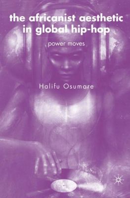 The Africanist Aesthetic in Global Hip-Hop : Power Moves