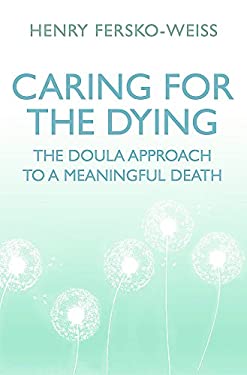 Caring for the Dying : The Doula Approach to a Meaningful Death