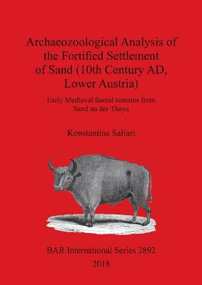 Archaeozoological Analysis of the Fortified Settlement of Sand (10th Century AD, Lower Austria) : Early Medieval Faunal Remains from Sand an der Thaya