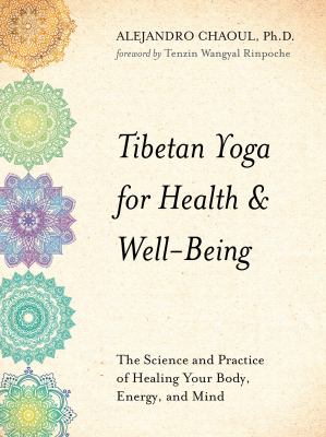 Tibetan Yoga for Health and Well-Being : The Science and Practice of Healing Your Body, Energy, and Mind