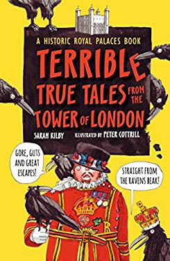Terrible, True Tales from the Tower of London : As Told by the Royal Ravens