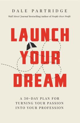 Launch Your Dream : A 30-Day Plan for Turning Your Passion into Your Profession
