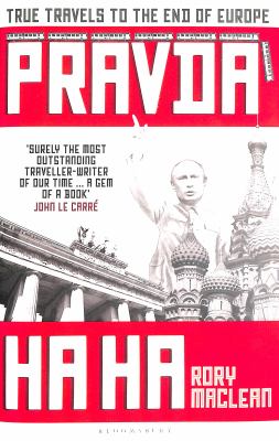 Pravda Ha Ha : True Travels to the End of Europe