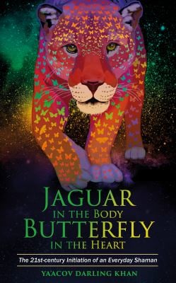 Jaguar in the Body, Butterfly in the Heart : The Real-Life Initiation of an Everyday Shaman