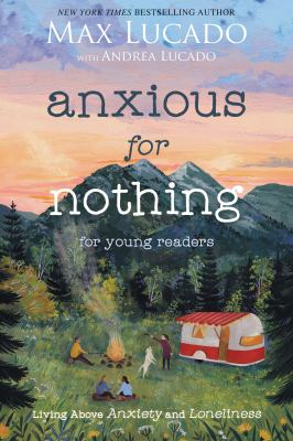 Anxious for Nothing (Young Readers Edition) : Living above Anxiety and Loneliness
