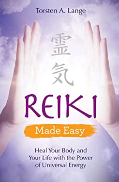 Reiki Made Easy : Heal Your Body and Your Life with the Power of Universal Energy